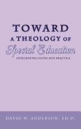 Toward a Theology of Special Education: Integrating Faith and Practice