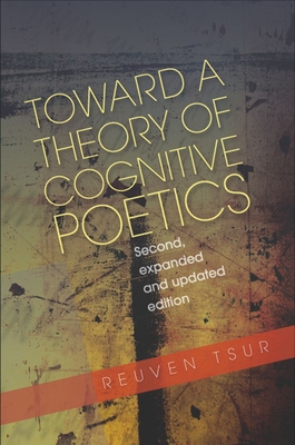 Toward a Theory of Cognitive Poetics: Second, Expanded & Updated Edition - Tsur, Reuven