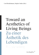 Toward an Aesthetics of Living Beings / Zu Einer ?sthetik Des Lebendigen: Jahresring 62