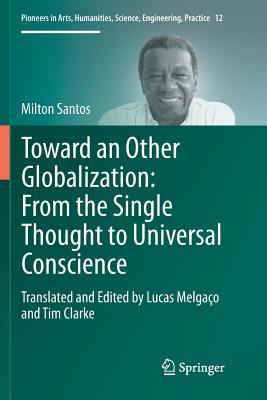 Toward an Other Globalization: From the Single Thought to Universal Conscience - Melgao, Lucas (Translated by), and Clarke, Tim (Translated by), and Santos, Milton