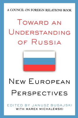 Toward an Understanding of Russia: New European Perspectives - Bugajski, Janusz (Editor), and Michalewski, Marek, and Korb, Lawrence J, Professor (Foreword by)