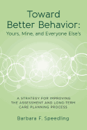 Toward Better Behavior: Yours, Mine, and Everyone Else's: A Strategy for Improving the Assessment and Long-Term Care Planning Process