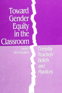 Toward Gender Equity in the Classroom: Everyday Teachers' Beliefs and Practices