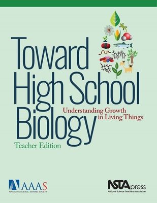 Toward High School Biology: Understanding Growth in Living Things, Teacher's Edition - Aaas, and Project 2061