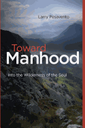 Toward Manhood: Into the Wilderness of the Soul