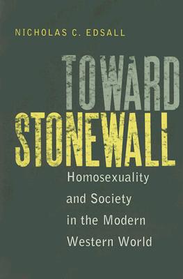 Toward Stonewall: Homosexuality and Society in the Modern Western World - Edsall, Nicholas C