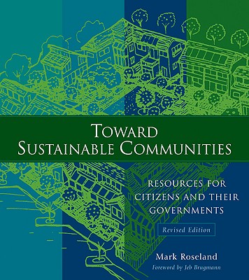 Toward Sustainable Communities: Resources for Citizens and Their Governments - Roseland, Mark, and Connelly, Sean, and Hendrickson, David C