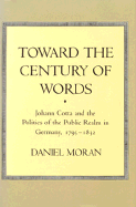 Toward the Century of Words: Johann Cotta and the Politics of the Public Realm in Germany, 1795-1832