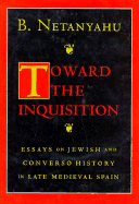 Toward the Inquisition: Nineteenth-Century Fictions of Hysteria - Netanyahu, B, and Netanyahu, Benzion