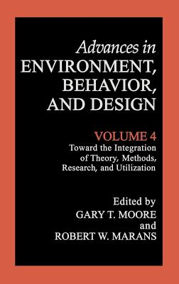 Toward the Integration of Theory, Methods, Research, and Utilization - Moore, Gary T. (Editor), and Marans, Robert W. (Editor)