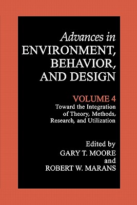 Toward the Integration of Theory, Methods, Research, and Utilization - Moore, Gary T. (Editor), and Marans, Robert W. (Editor)