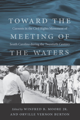 Toward the Meeting of the Waters: Currents in the Civil Rights Movement of South Carolina During the Twentieth Century - Moore, Winfred B (Editor), and Burton, Orville Vernon, Professor (Editor)