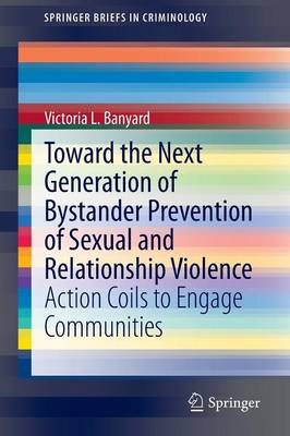 Toward the Next Generation of Bystander Prevention of Sexual and Relationship Violence: Action Coils to Engage Communities - Banyard, Victoria L