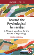 Toward the Psychological Humanities: A Modest Manifesto for the Future of Psychology