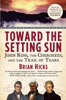 Toward the Setting Sun: John Ross, the Cherokees, and the Trail of Tears - Hicks, Brian