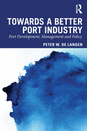 Towards a Better Port Industry: Port Development, Management and Policy