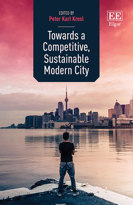 Towards a Competitive, Sustainable Modern City - Kresl, Peter K (Editor)