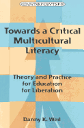 Towards a Critical Multicultural Literacy: Theory and Practice for Education for Liberation - Steinberg, Shirley R (Editor), and Weil, Danny