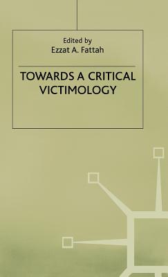 Towards a Critical Victimology - Fattah, Ezzat A. (Editor)