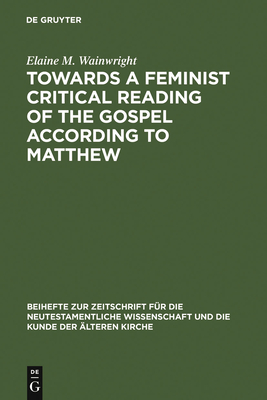 Towards a Feminist Critical Reading of the Gospel according to Matthew - Wainwright, Elaine M