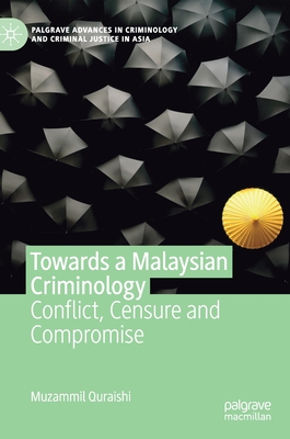 Towards a Malaysian Criminology: Conflict, Censure and Compromise - Quraishi, Muzammil