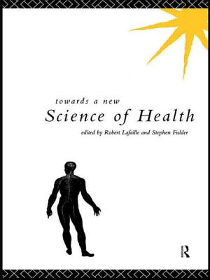 Towards a New Science of Health - Fulder, Stephen (Editor), and Lafaille, Robert (Editor)