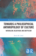 Towards a Philosophical Anthropology of Culture: Naturalism, Relativism, and Skepticism