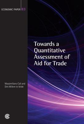 Towards a Quantitative Assessment of Aid for Trade - Calai, Massimiliano, and Velde, Dirk Willem Te