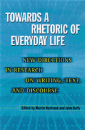 Towards a Rhetoric of Everyday Life: New Directions in Research on Writing, Text, and Discourse