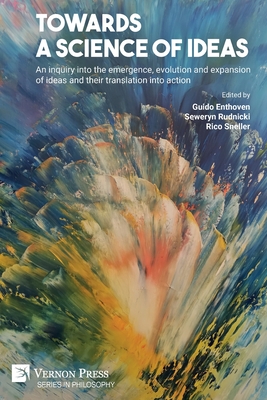 Towards a science of ideas: An inquiry into the emergence, evolution and expansion of ideas and their translation into action - Enthoven, Guido (Editor), and Rudnicki, Seweryn (Editor), and Sneller, Rico (Editor)