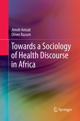 Towards a Sociology of Health Discourse in Africa - Amzat, Jimoh, and Razum, Oliver