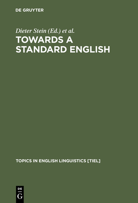 Towards a Standard English: 1600 - 1800 - Stein, Dieter (Editor), and Tieken-Boon van Ostade, Ingrid (Editor)