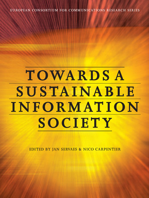 Towards a Sustainable Information Society: Deconstructing WSIS - Carpentier, Nico (Editor), and Servaes, Jan (Editor)