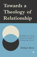 Towards a Theology of Relationship: Emil Brunner's Truth as Encounter in Light of Relationship Science