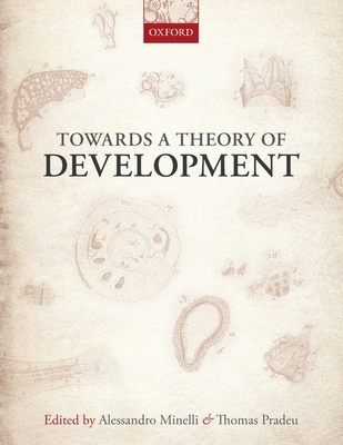 Towards a Theory of Development - Minelli, Alessandro (Editor), and Pradeu, Thomas (Editor)