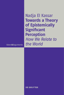 Towards a Theory of Epistemically Significant Perception: How We Relate to the World