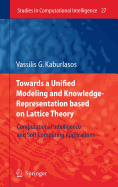 Towards a Unified Modeling and Knowledge-Representation Based on Lattice Theory: Computational Intelligence and Soft Computing Applications