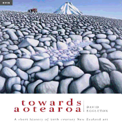 Towards Aotearoa: A Short History of 20th Century New Zealand Art - Eggleton, David