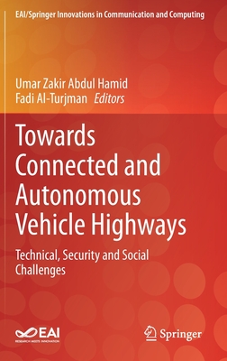 Towards Connected and Autonomous Vehicle Highways: Technical, Security and Social Challenges - Hamid, Umar Zakir Abdul (Editor), and Al-Turjman, Fadi (Editor)