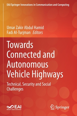 Towards Connected and Autonomous Vehicle Highways: Technical, Security and Social Challenges - Hamid, Umar Zakir Abdul (Editor), and Al-Turjman, Fadi (Editor)