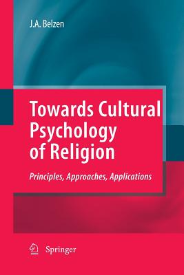 Towards Cultural Psychology of Religion: Principles, Approaches, Applications - Van Belzen, Jacob A V