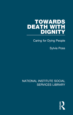 Towards Death with Dignity: Caring for Dying People - Poss, Sylvia