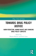 Towards Drug Policy Justice: Harm Reduction, Human Rights and Changing Drug Policy Contexts