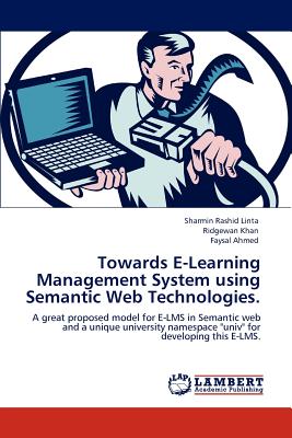 Towards E-Learning Management System using Semantic Web Technologies. - Linta, Sharmin Rashid, and Khan, Ridgewan, and Ahmed, Faysal