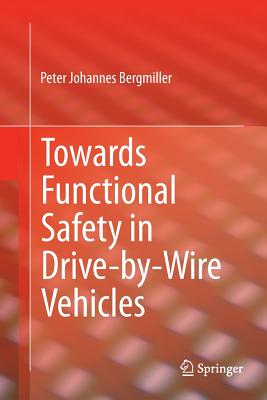 Towards Functional Safety in Drive-By-Wire Vehicles - Bergmiller, Peter Johannes