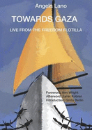 Towards Gaza, Live from the Freedom Flotilla - Lano, Angela