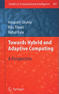 Towards Hybrid and Adaptive Computing: A Perspective