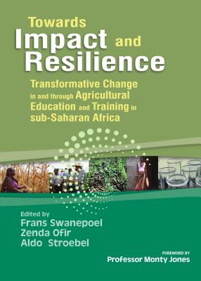 Towards Impact and Resilience: Transformative Change In and Through Agricultural Education and Training in Sub-Saharan Africa - Oloka-Onyango, J. (Editor), and Stroebel, Aldo (Editor), and Swanepoel, Frans (Editor)