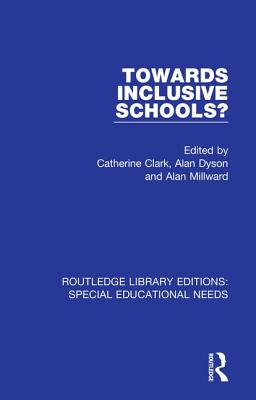 Towards Inclusive Schools? - Clark, Catherine (Editor), and Dyson, Alan (Editor), and Millward, Alan (Editor)