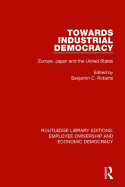 Towards Industrial Democracy: Europe, Japan and the United States